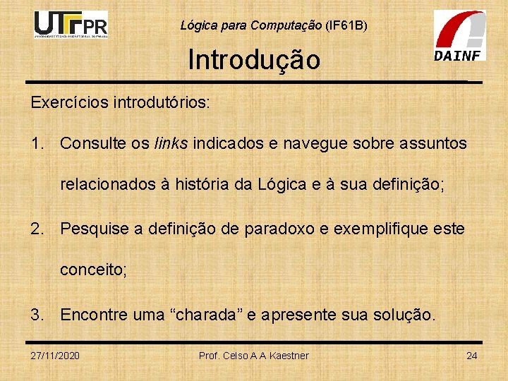 Lógica para Computação (IF 61 B) Introdução Exercícios introdutórios: 1. Consulte os links indicados