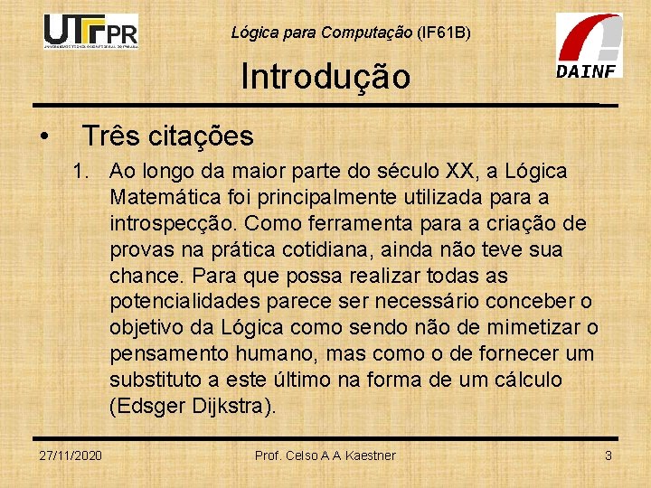 Lógica para Computação (IF 61 B) Introdução • Três citações 1. Ao longo da