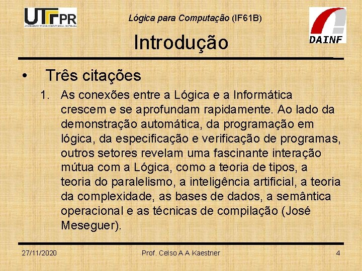 Lógica para Computação (IF 61 B) Introdução • Três citações 1. As conexões entre