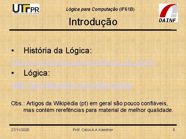 Lógica para Computação (IF 61 B) Introdução • História da Lógica: http: //pt. wikipedia.