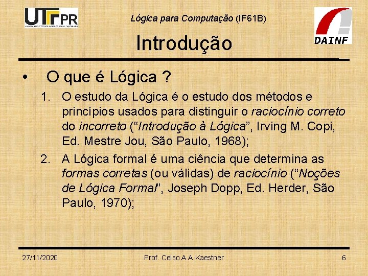 Lógica para Computação (IF 61 B) Introdução • O que é Lógica ? 1.