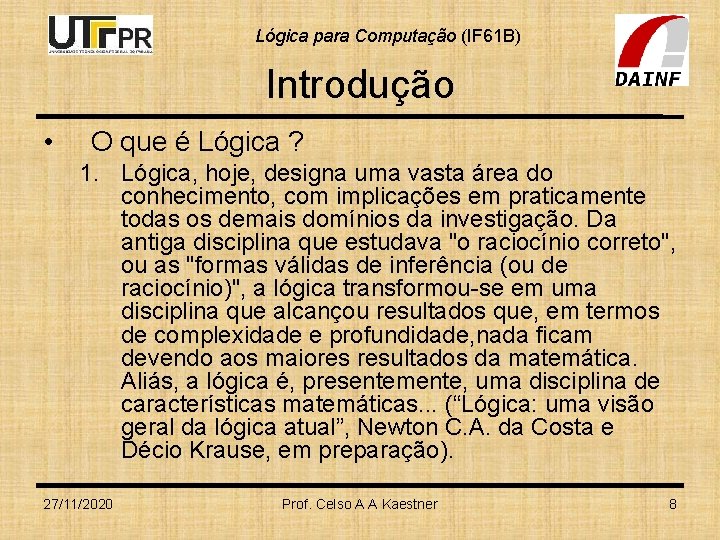 Lógica para Computação (IF 61 B) Introdução • O que é Lógica ? 1.