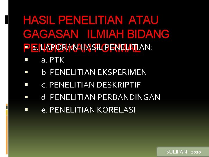 HASIL PENELITIAN ATAU GAGASAN ILMIAH BIDANG 1. LAPORAN HASIL PENELITIAN: PENDIDIKAN FORMAL a. PTK