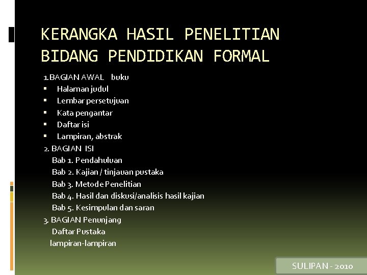 KERANGKA HASIL PENELITIAN BIDANG PENDIDIKAN FORMAL 1. BAGIAN AWAL buku Halaman judul Lembar persetujuan