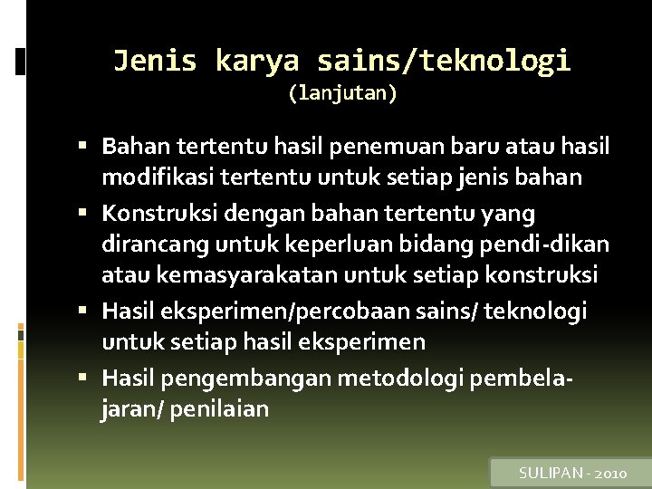 Jenis karya sains/teknologi (lanjutan) Bahan tertentu hasil penemuan baru atau hasil modifikasi tertentu untuk