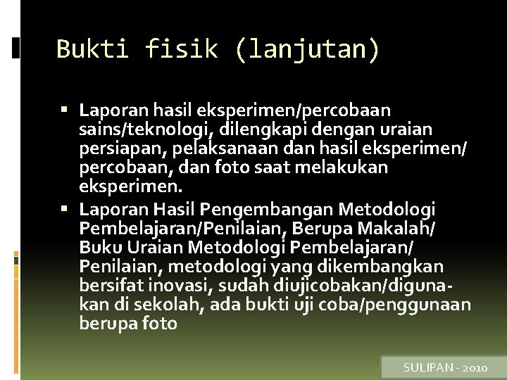 Bukti fisik (lanjutan) Laporan hasil eksperimen/percobaan sains/teknologi, dilengkapi dengan uraian persiapan, pelaksanaan dan hasil