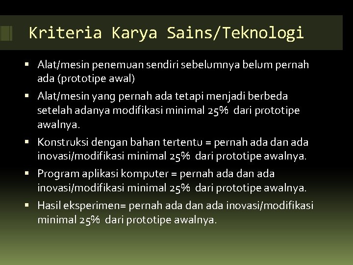 Kriteria Karya Sains/Teknologi Alat/mesin penemuan sendiri sebelumnya belum pernah ada (prototipe awal) Alat/mesin yang