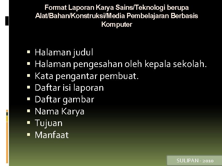 Format Laporan Karya Sains/Teknologi berupa Alat/Bahan/Konstruksi/Media Pembelajaran Berbasis Komputer Halaman judul Halaman pengesahan oleh