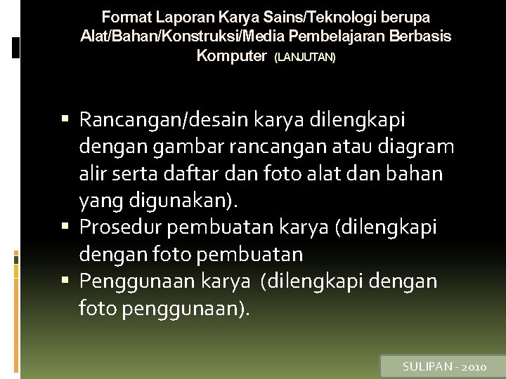 Format Laporan Karya Sains/Teknologi berupa Alat/Bahan/Konstruksi/Media Pembelajaran Berbasis Komputer (LANJUTAN) Rancangan/desain karya dilengkapi dengan