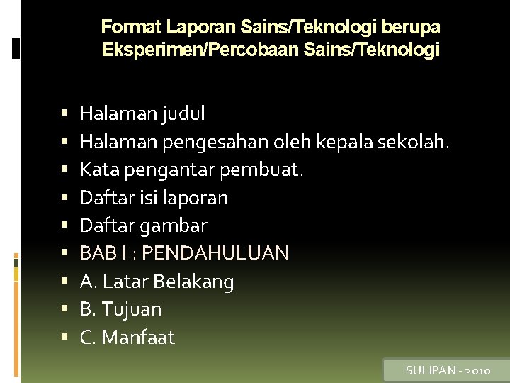 Format Laporan Sains/Teknologi berupa Eksperimen/Percobaan Sains/Teknologi Halaman judul Halaman pengesahan oleh kepala sekolah. Kata