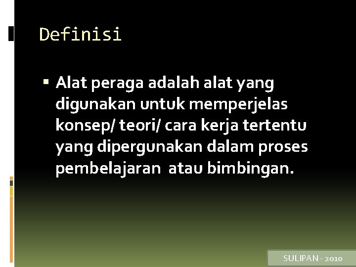 Definisi Alat peraga adalah alat yang digunakan untuk memperjelas konsep/ teori/ cara kerja tertentu