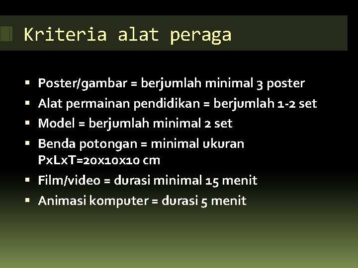 Kriteria alat peraga Poster/gambar = berjumlah minimal 3 poster Alat permainan pendidikan = berjumlah