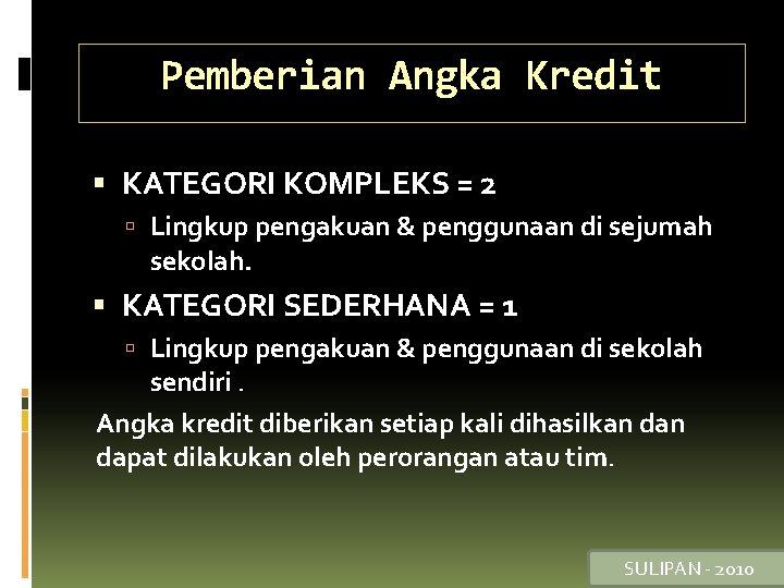 Pemberian Angka Kredit KATEGORI KOMPLEKS = 2 Lingkup pengakuan & penggunaan di sejumah sekolah.