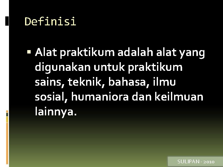 Definisi Alat praktikum adalah alat yang digunakan untuk praktikum sains, teknik, bahasa, ilmu sosial,