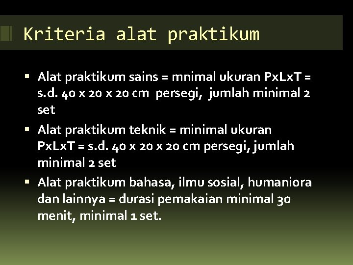 Kriteria alat praktikum Alat praktikum sains = mnimal ukuran Px. Lx. T = s.