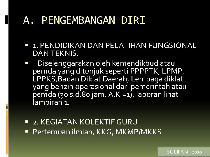 A. PENGEMBANGAN DIRI 1. PENDIDIKAN DAN PELATIHAN FUNGSIONAL DAN TEKNIS. Diselenggarakan oleh kemendikbud atau