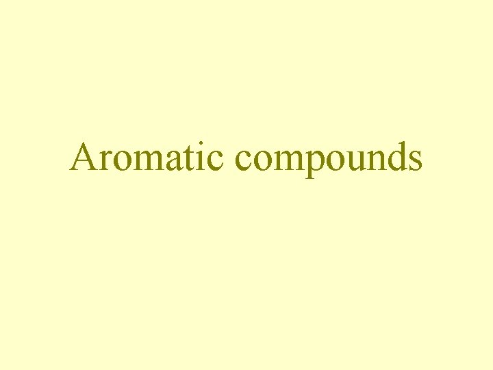 Aromatic compounds Aromatic compounds