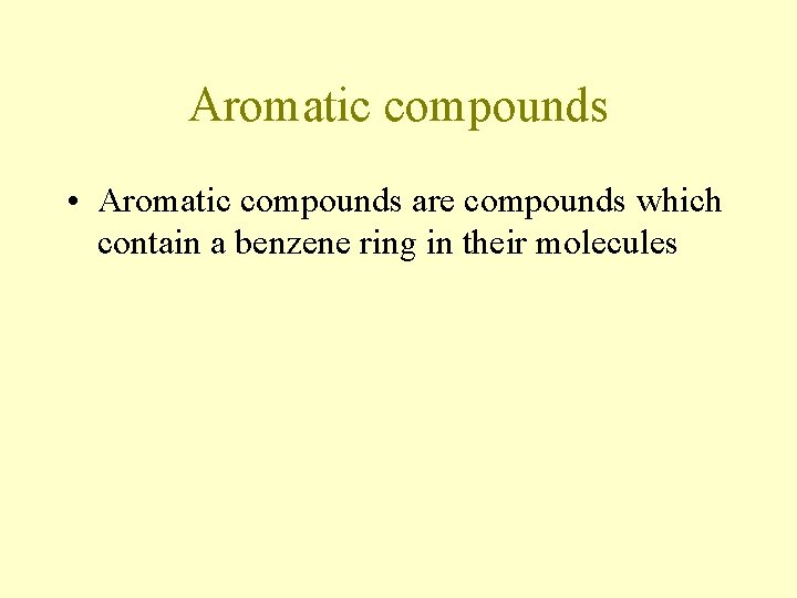 Aromatic compounds • Aromatic compounds are compounds which contain a benzene ring in their Aromatic compounds • Aromatic compounds are compounds which contain a benzene ring in their