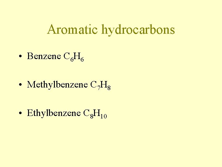 Aromatic hydrocarbons • Benzene C 6 H 6 • Methylbenzene C 7 H 8 Aromatic hydrocarbons • Benzene C 6 H 6 • Methylbenzene C 7 H 8