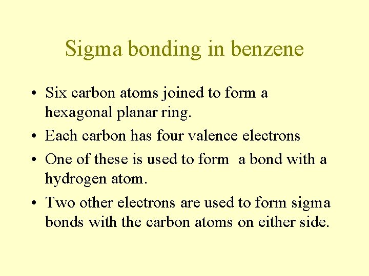 Sigma bonding in benzene • Six carbon atoms joined to form a hexagonal planar Sigma bonding in benzene • Six carbon atoms joined to form a hexagonal planar