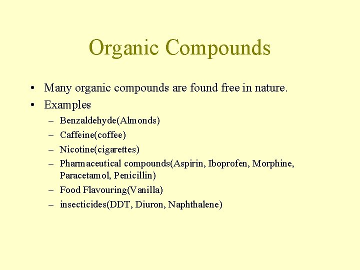 Organic Compounds • Many organic compounds are found free in nature. • Examples – Organic Compounds • Many organic compounds are found free in nature. • Examples –
