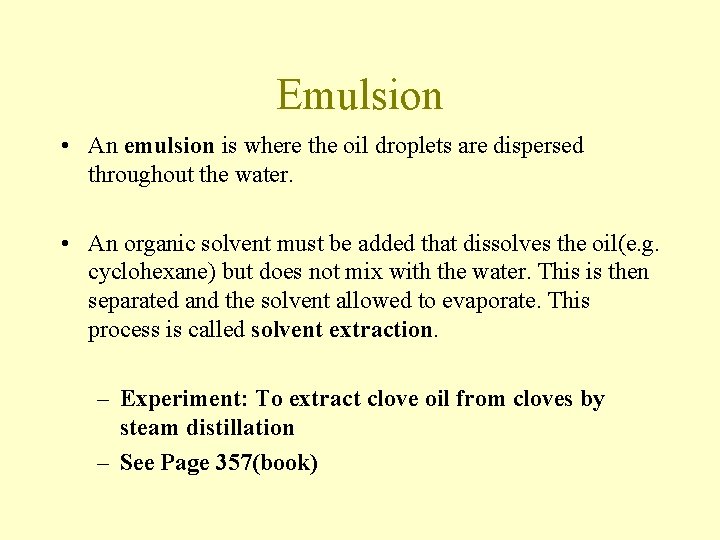 Emulsion • An emulsion is where the oil droplets are dispersed throughout the water. Emulsion • An emulsion is where the oil droplets are dispersed throughout the water.