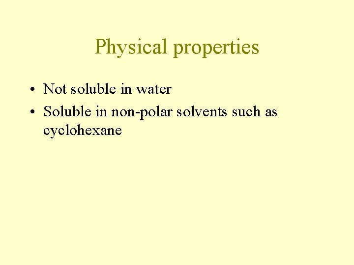 Physical properties • Not soluble in water • Soluble in non-polar solvents such as Physical properties • Not soluble in water • Soluble in non-polar solvents such as