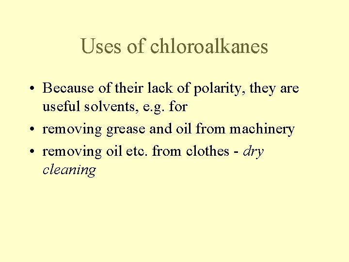 Uses of chloroalkanes • Because of their lack of polarity, they are useful solvents, Uses of chloroalkanes • Because of their lack of polarity, they are useful solvents,