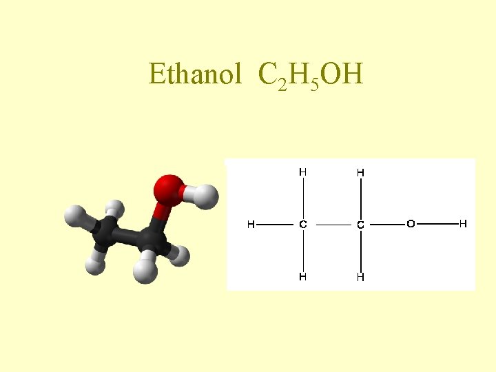 Ethanol C 2 H 5 OH Ethanol C 2 H 5 OH