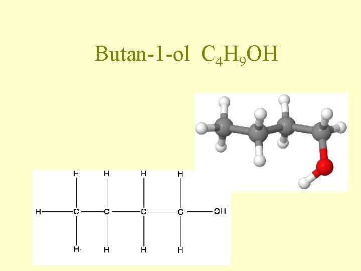 Butan-1 -ol C 4 H 9 OH Butan-1 -ol C 4 H 9 OH