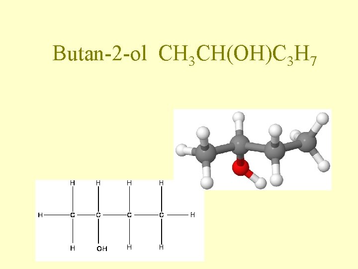 Butan-2 -ol CH 3 CH(OH)C 3 H 7 Butan-2 -ol CH 3 CH(OH)C 3 H 7