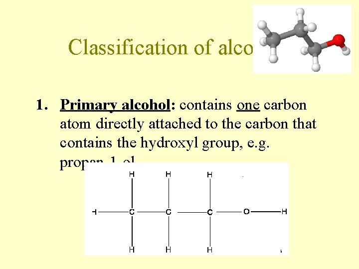 Classification of alcohols 1. Primary alcohol: contains one carbon atom directly attached to the Classification of alcohols 1. Primary alcohol: contains one carbon atom directly attached to the