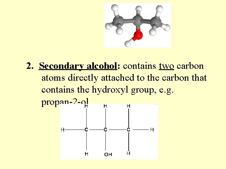 2. Secondary alcohol: contains two carbon atoms directly attached to the carbon that contains 2. Secondary alcohol: contains two carbon atoms directly attached to the carbon that contains