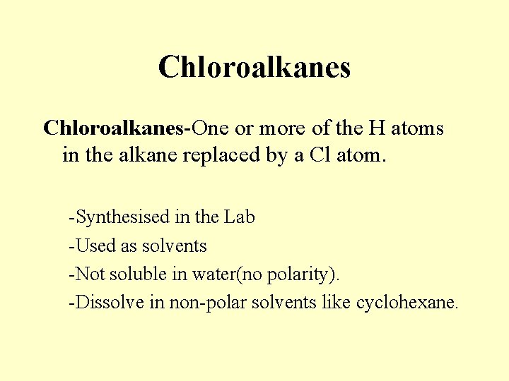 Chloroalkanes-One or more of the H atoms in the alkane replaced by a Cl Chloroalkanes-One or more of the H atoms in the alkane replaced by a Cl
