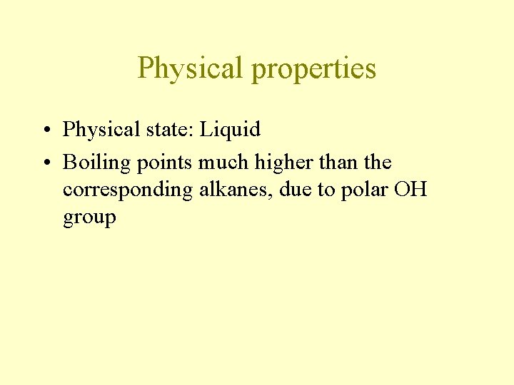 Physical properties • Physical state: Liquid • Boiling points much higher than the corresponding Physical properties • Physical state: Liquid • Boiling points much higher than the corresponding