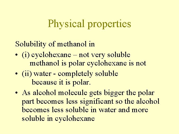 Physical properties Solubility of methanol in • (i) cyclohexane – not very soluble methanol Physical properties Solubility of methanol in • (i) cyclohexane – not very soluble methanol