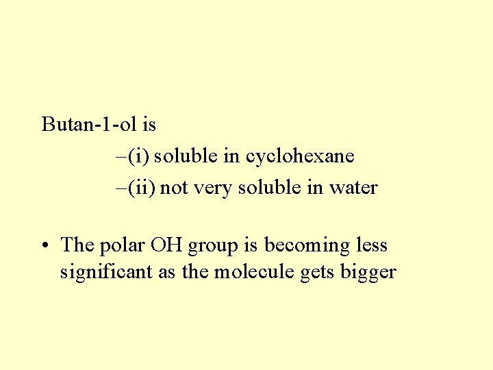 Butan-1 -ol is – (i) soluble in cyclohexane – (ii) not very soluble in Butan-1 -ol is – (i) soluble in cyclohexane – (ii) not very soluble in