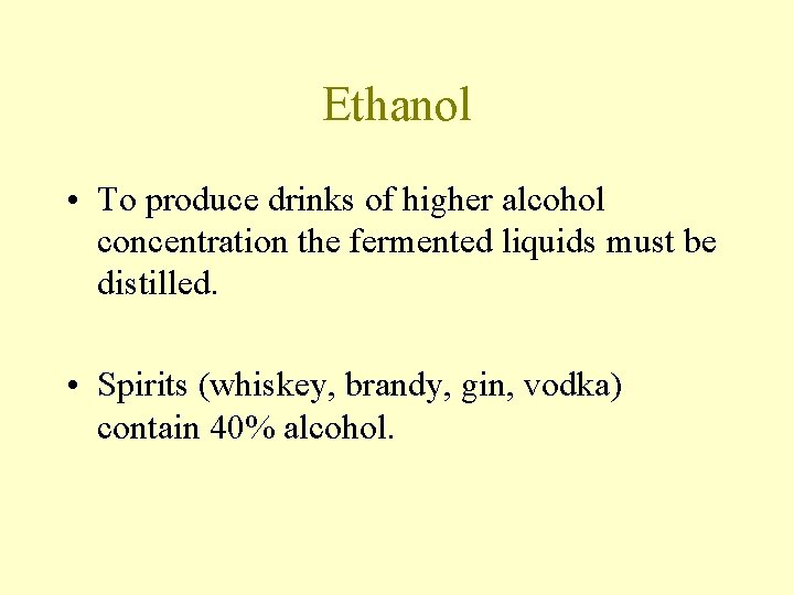 Ethanol • To produce drinks of higher alcohol concentration the fermented liquids must be Ethanol • To produce drinks of higher alcohol concentration the fermented liquids must be