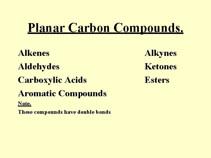 Planar Carbon Compounds. Alkenes Aldehydes Carboxylic Acids Aromatic Compounds Note. These compounds have double Planar Carbon Compounds. Alkenes Aldehydes Carboxylic Acids Aromatic Compounds Note. These compounds have double