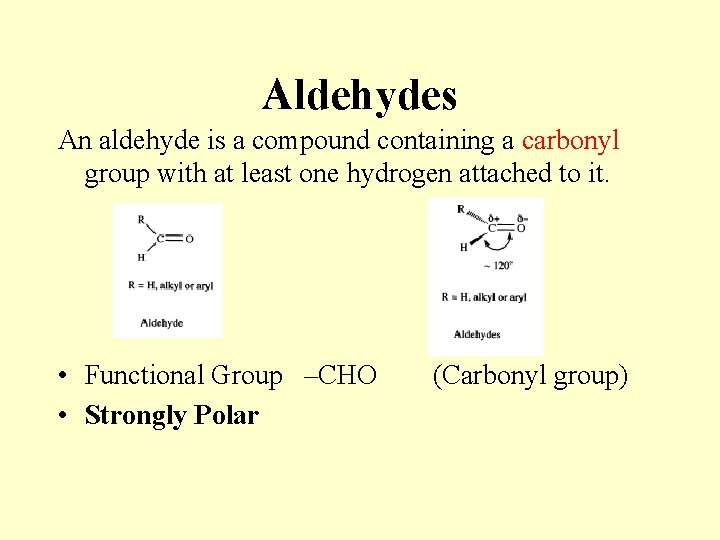 Aldehydes An aldehyde is a compound containing a carbonyl group with at least one Aldehydes An aldehyde is a compound containing a carbonyl group with at least one
