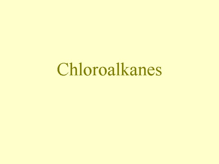 Chloroalkanes Chloroalkanes