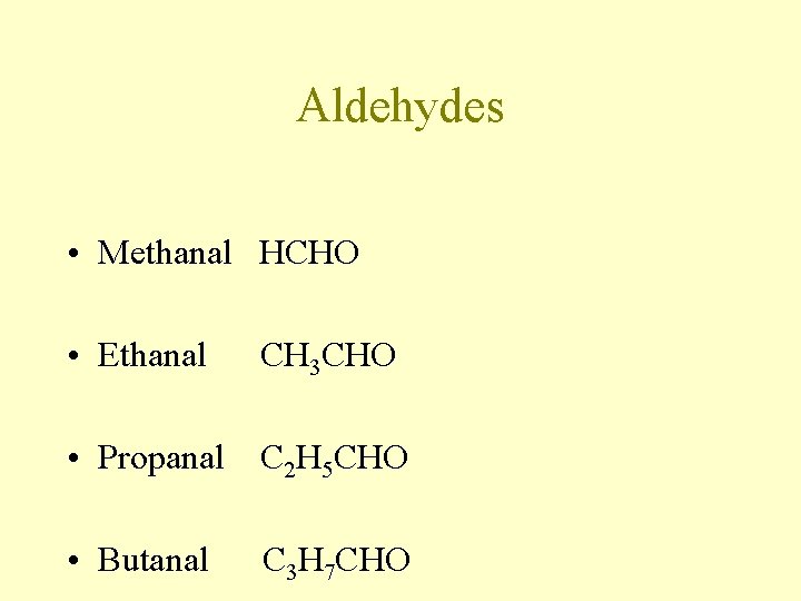 Aldehydes • Methanal HCHO • Ethanal CH 3 CHO • Propanal C 2 H Aldehydes • Methanal HCHO • Ethanal CH 3 CHO • Propanal C 2 H