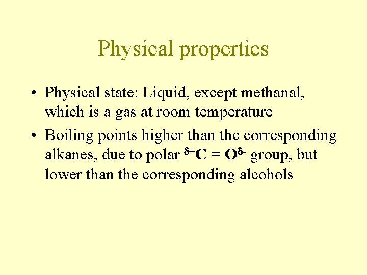 Physical properties • Physical state: Liquid, except methanal, which is a gas at room Physical properties • Physical state: Liquid, except methanal, which is a gas at room