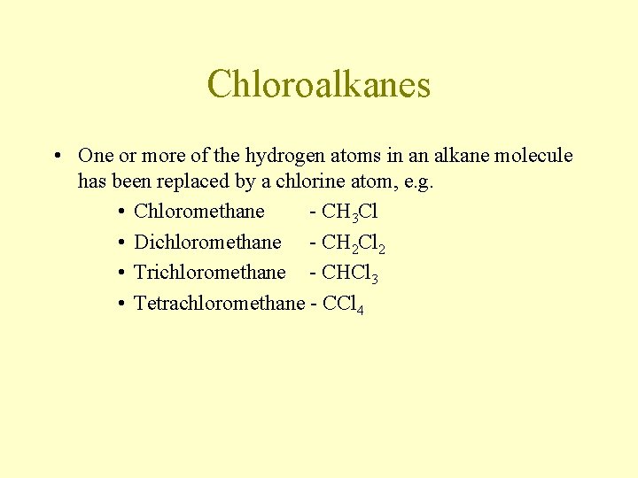 Chloroalkanes • One or more of the hydrogen atoms in an alkane molecule has Chloroalkanes • One or more of the hydrogen atoms in an alkane molecule has