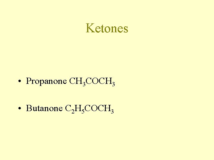 Ketones • Propanone CH 3 COCH 3 • Butanone C 2 H 5 COCH Ketones • Propanone CH 3 COCH 3 • Butanone C 2 H 5 COCH