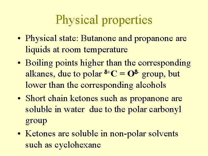 Physical properties • Physical state: Butanone and propanone are liquids at room temperature • Physical properties • Physical state: Butanone and propanone are liquids at room temperature •