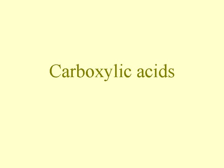 Carboxylic acids Carboxylic acids