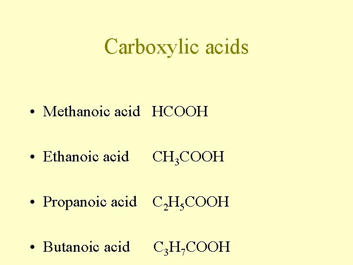 Carboxylic acids • Methanoic acid HCOOH • Ethanoic acid CH 3 COOH • Propanoic Carboxylic acids • Methanoic acid HCOOH • Ethanoic acid CH 3 COOH • Propanoic