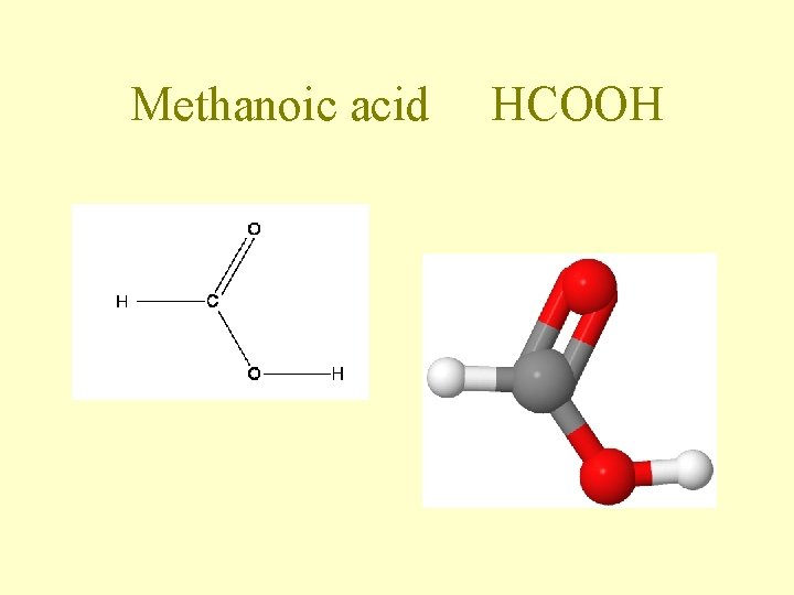 Methanoic acid HCOOH Methanoic acid HCOOH