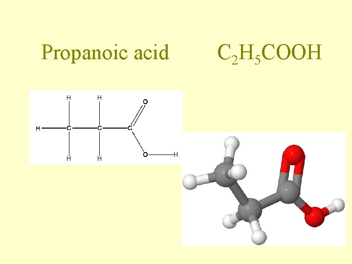 Propanoic acid C 2 H 5 COOH Propanoic acid C 2 H 5 COOH